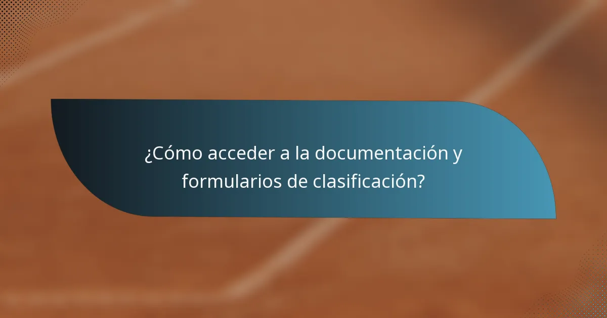 ¿Cómo acceder a la documentación y formularios de clasificación?