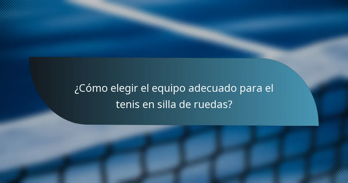 ¿Cómo elegir el equipo adecuado para el tenis en silla de ruedas?