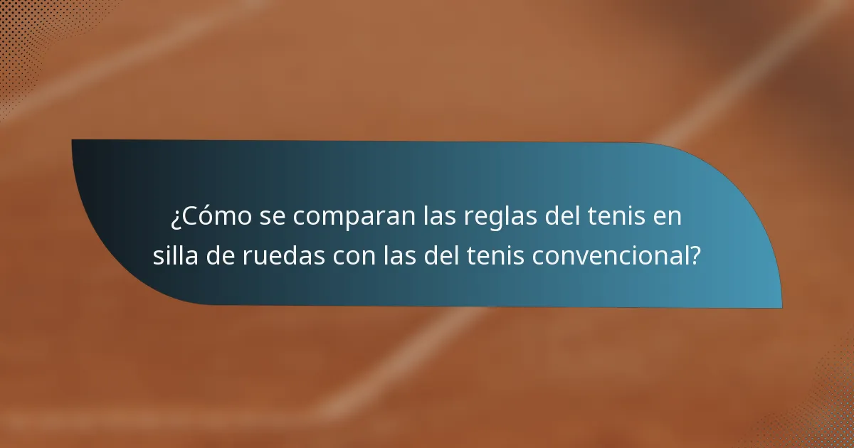 ¿Cómo se comparan las reglas del tenis en silla de ruedas con las del tenis convencional?