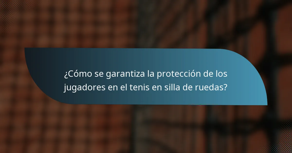 ¿Cómo se garantiza la protección de los jugadores en el tenis en silla de ruedas?
