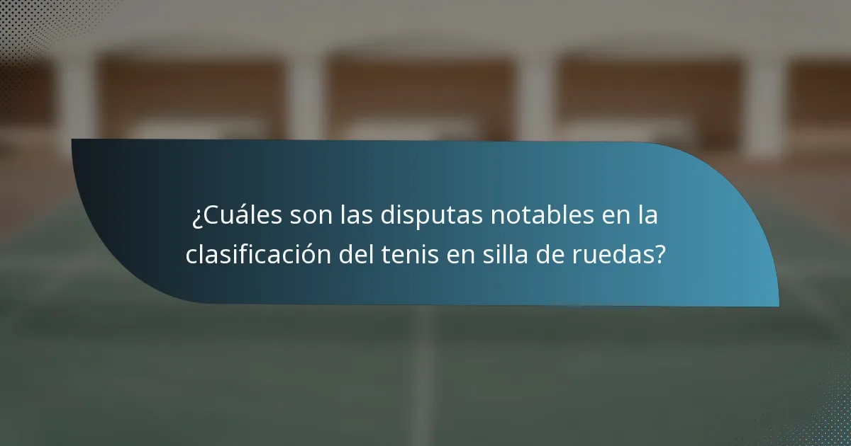 ¿Cuáles son las disputas notables en la clasificación del tenis en silla de ruedas?