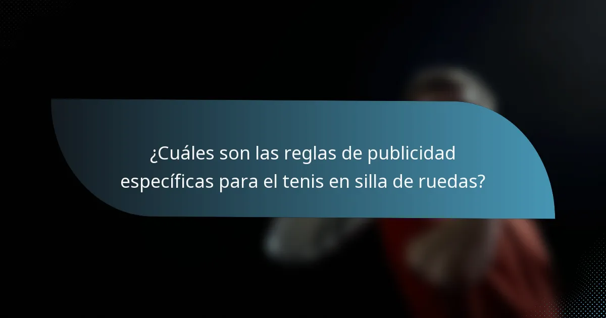 ¿Cuáles son las reglas de publicidad específicas para el tenis en silla de ruedas?