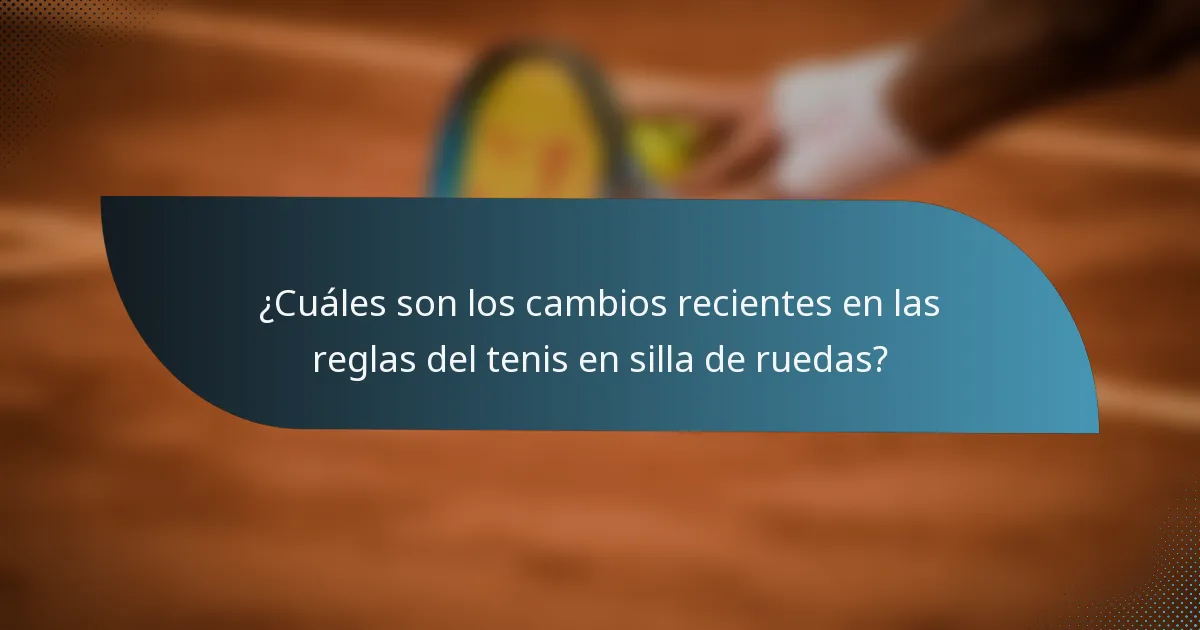 ¿Cuáles son los cambios recientes en las reglas del tenis en silla de ruedas?