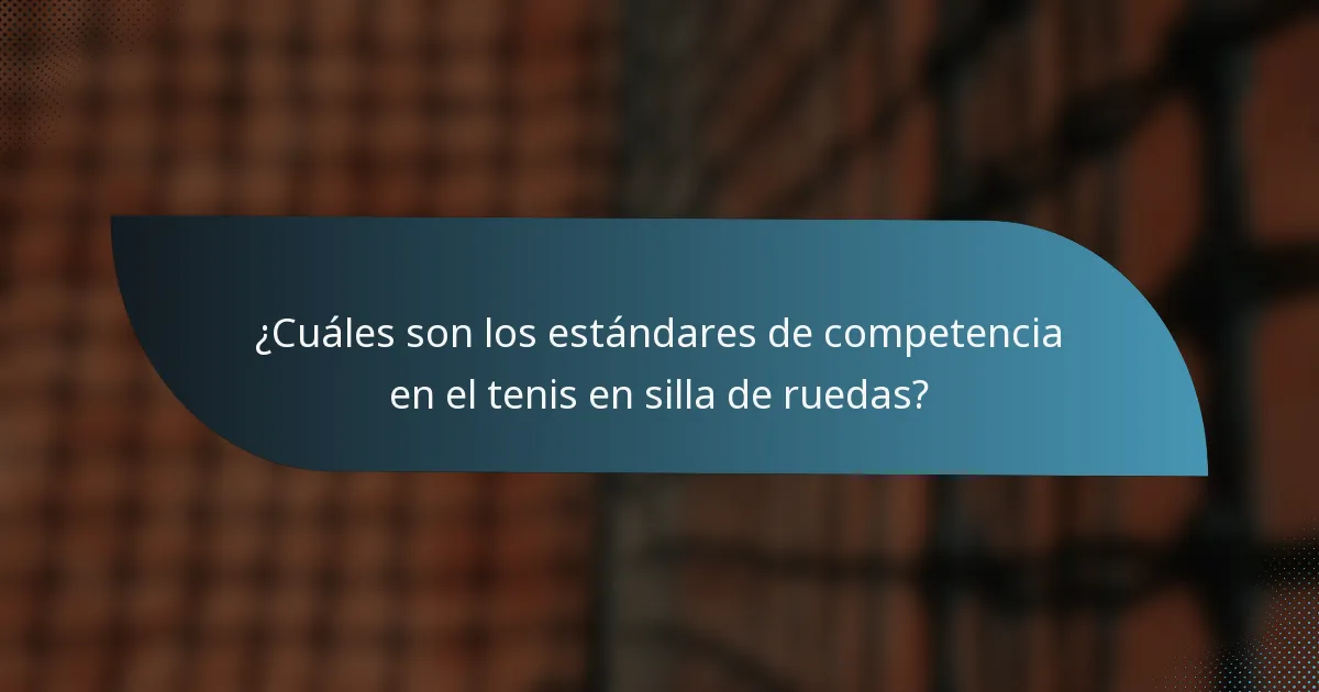 ¿Cuáles son los estándares de competencia en el tenis en silla de ruedas?