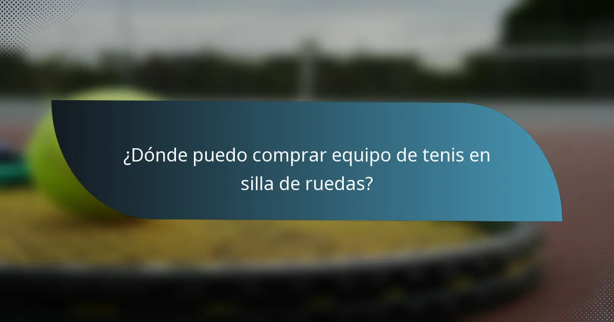 ¿Dónde puedo comprar equipo de tenis en silla de ruedas?