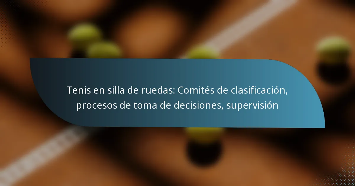 Tenis en silla de ruedas: Comités de clasificación, procesos de toma de decisiones, supervisión