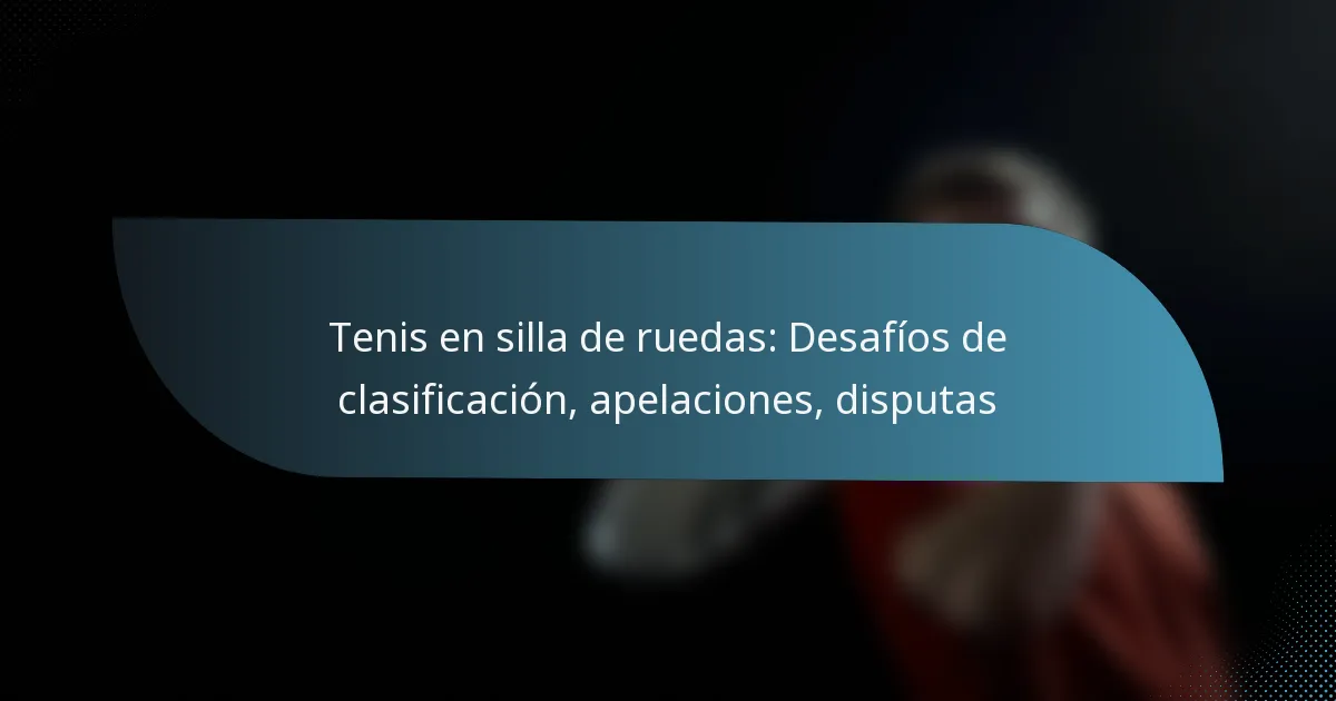 Tenis en silla de ruedas: Desafíos de clasificación, apelaciones, disputas