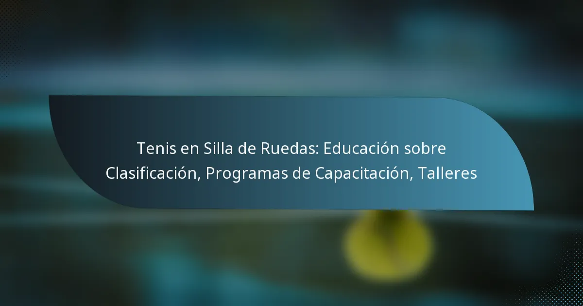 Tenis en Silla de Ruedas: Educación sobre Clasificación, Programas de Capacitación, Talleres