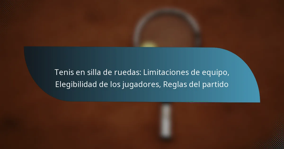 Tenis en silla de ruedas: Limitaciones de equipo, Elegibilidad de los jugadores, Reglas del partido