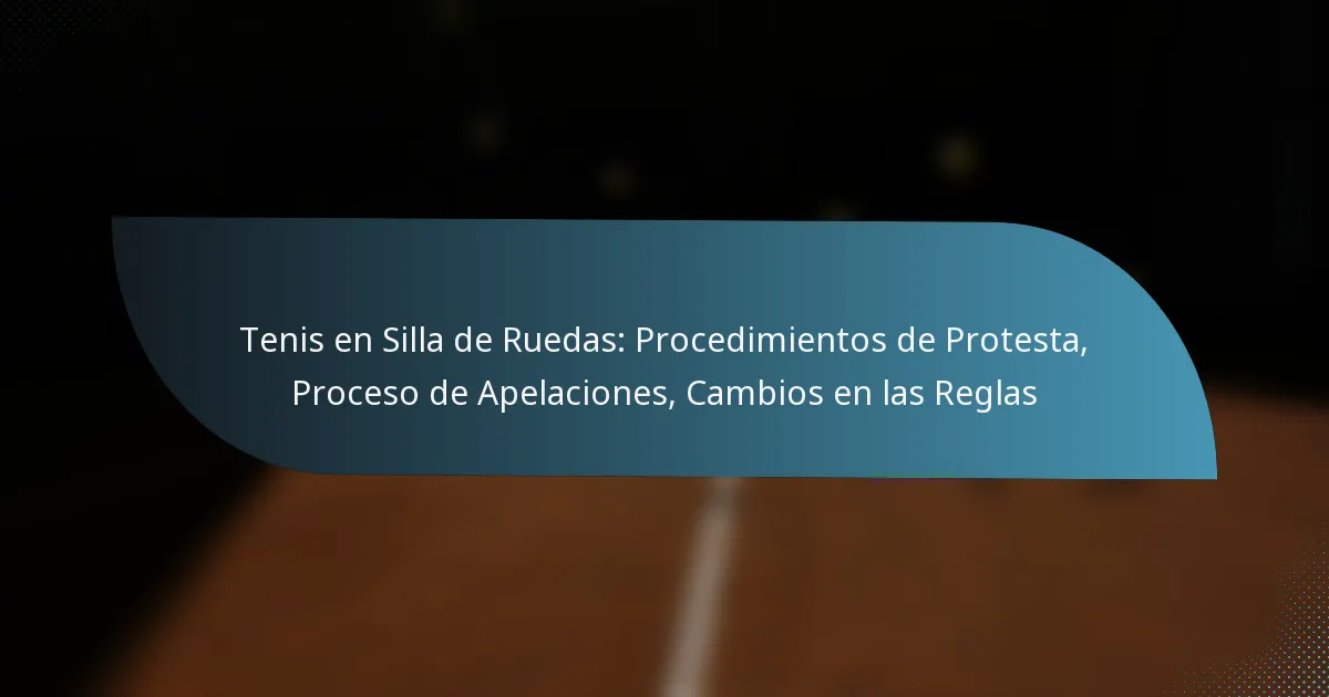 Tenis en Silla de Ruedas: Procedimientos de Protesta, Proceso de Apelaciones, Cambios en las Reglas