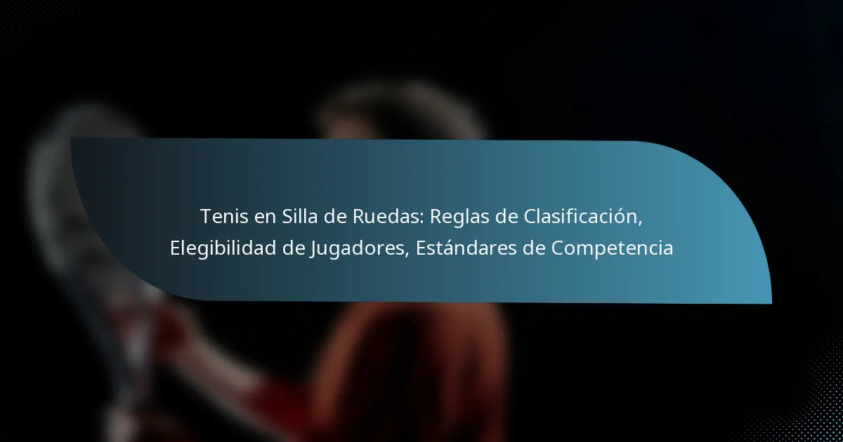 Tenis en Silla de Ruedas: Reglas de Clasificación, Elegibilidad de Jugadores, Estándares de Competencia