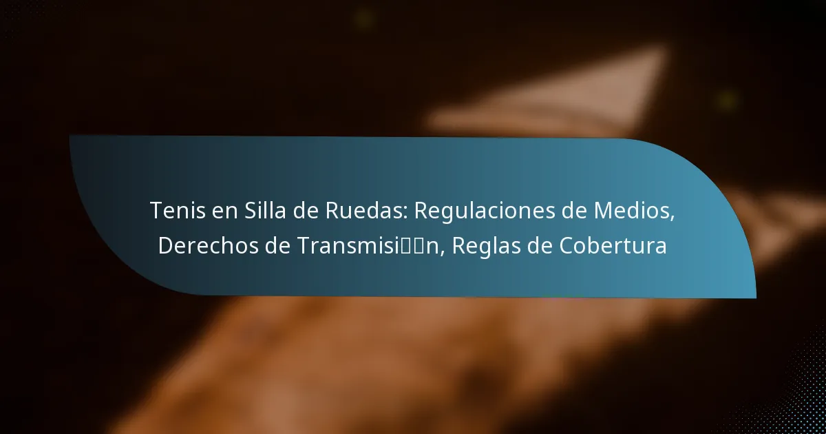 Tenis en Silla de Ruedas: Regulaciones de Medios, Derechos de Transmisión, Reglas de Cobertura