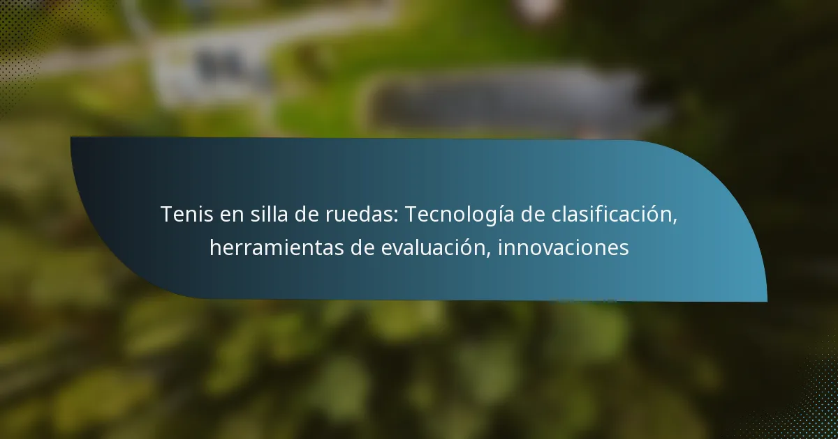 Tenis en silla de ruedas: Tecnología de clasificación, herramientas de evaluación, innovaciones