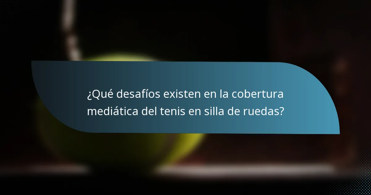 ¿Qué desafíos existen en la cobertura mediática del tenis en silla de ruedas?