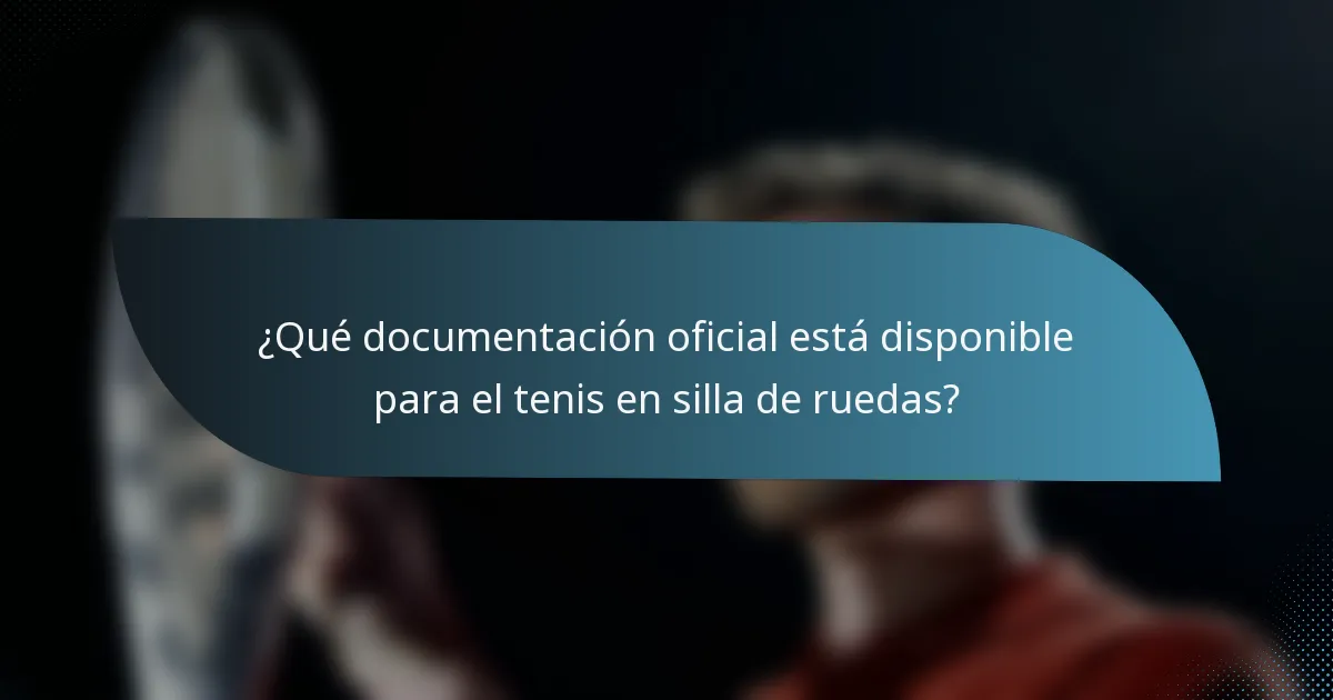 ¿Qué documentación oficial está disponible para el tenis en silla de ruedas?