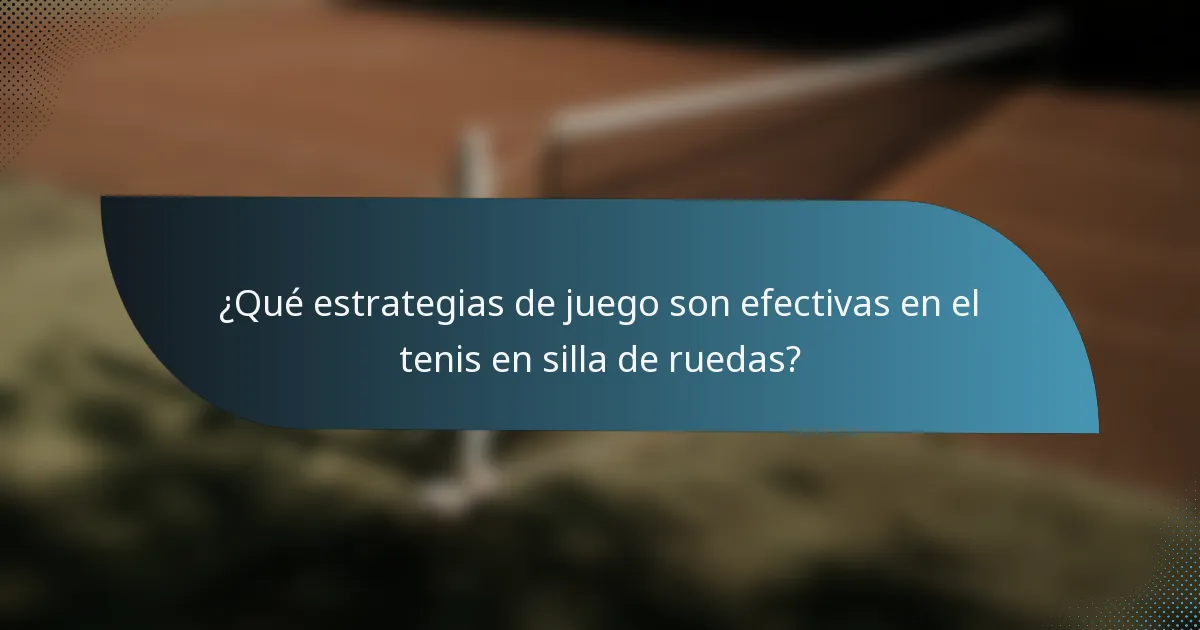 ¿Qué estrategias de juego son efectivas en el tenis en silla de ruedas?