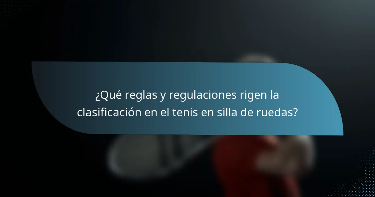 ¿Qué reglas y regulaciones rigen la clasificación en el tenis en silla de ruedas?