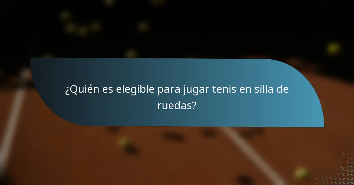 ¿Quién es elegible para jugar tenis en silla de ruedas?