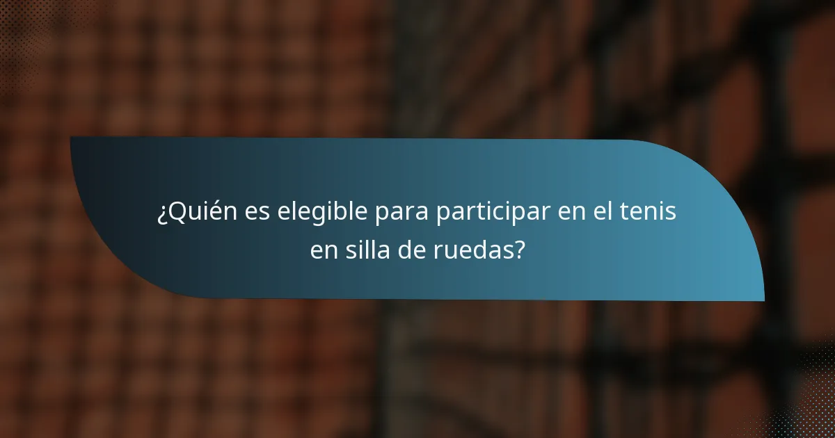¿Quién es elegible para participar en el tenis en silla de ruedas?